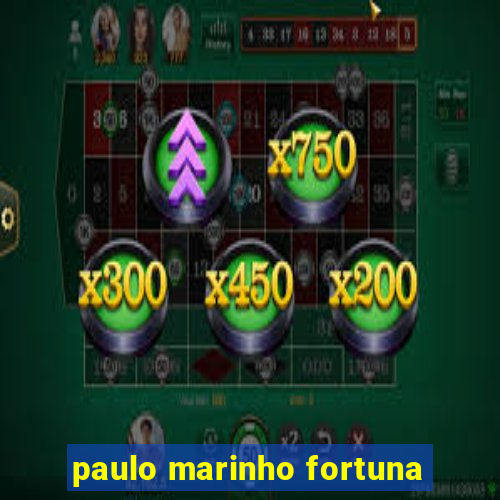 paulo marinho fortuna